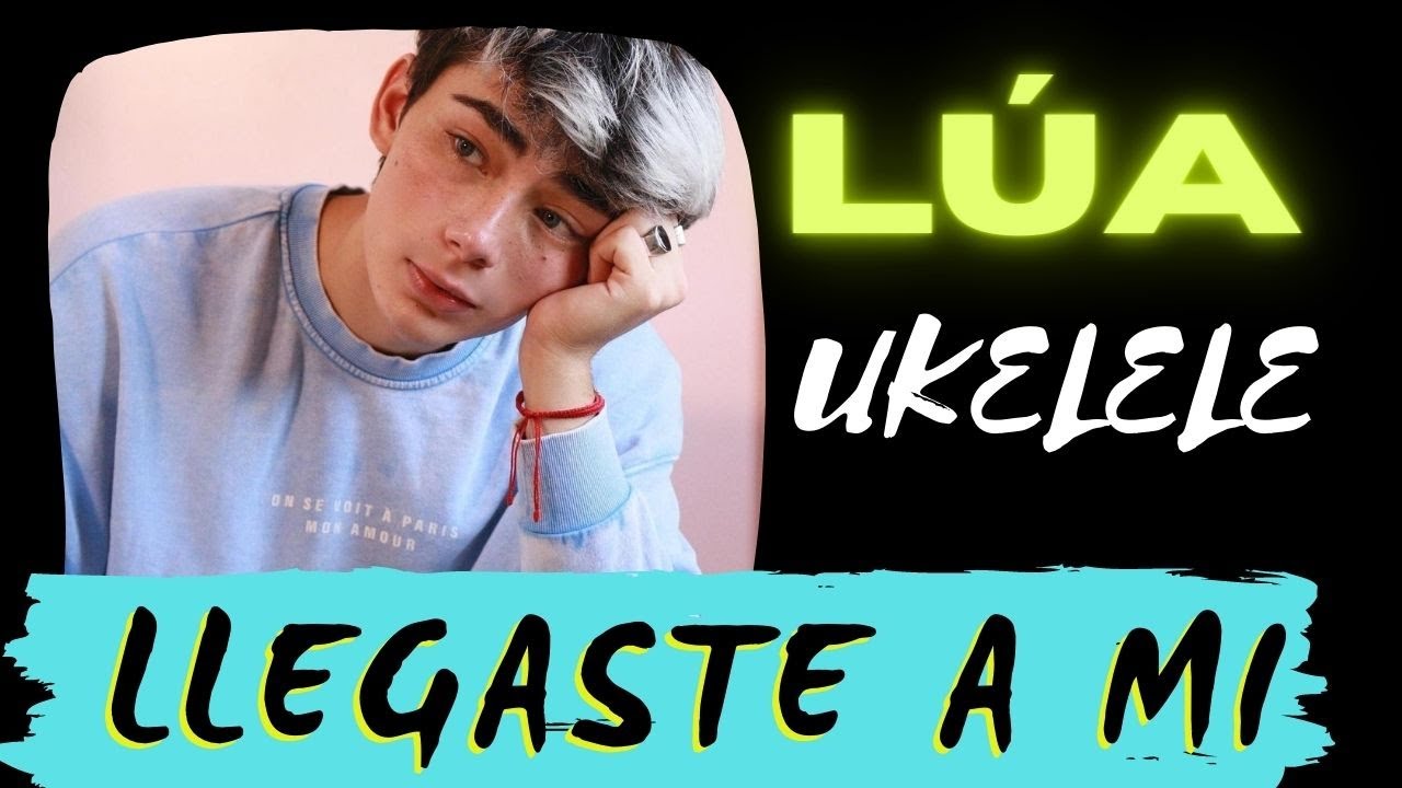 LÚA: Llegaste a Mí  | Tutorial Ukelele (PDF con letra y acordes)LICHE UK