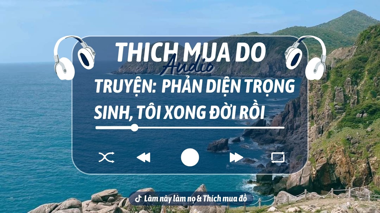 THÍCH MUA ĐỒ | Phản Diện Trọng Sinh, Tôi Xong Đời Rồi