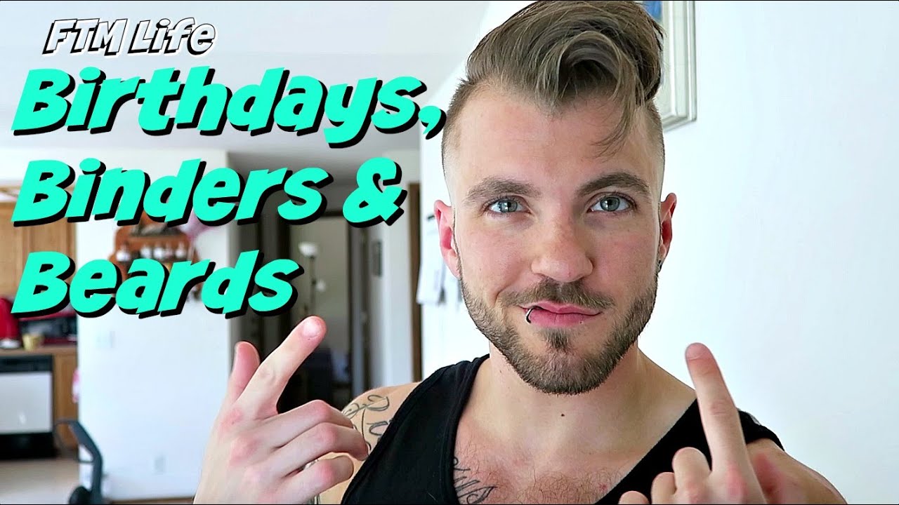 Birthdays, Beards and Binders! - FTM Life