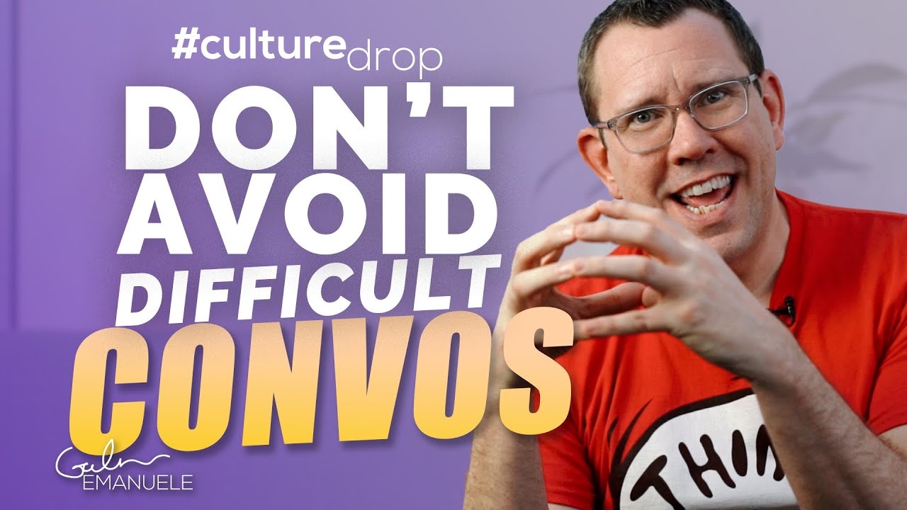 Avoiding Difficult Conversations is Dangerous | #culturedrop | Galen Emanuele