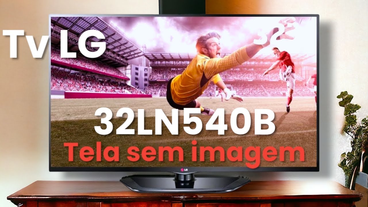 TV LG 32ln540b sem imagem com os leds acessos .