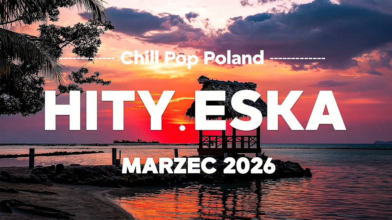 Eska Hity Marzec 2026 * Najnowsze Przeboje z Radia Eska 2026 * Najlepsza radiowa muzyka 2026 #3