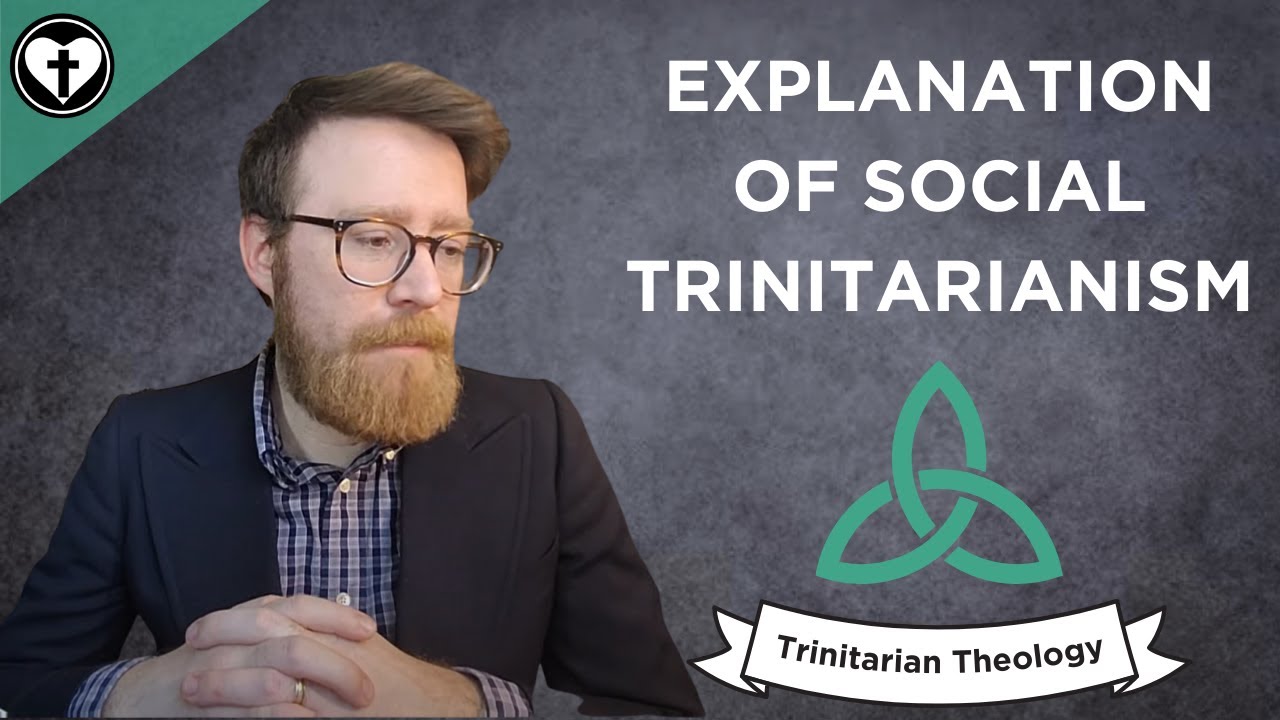 An Explanation of Social Trinitarianism (Intro to Trinitarian Theology)