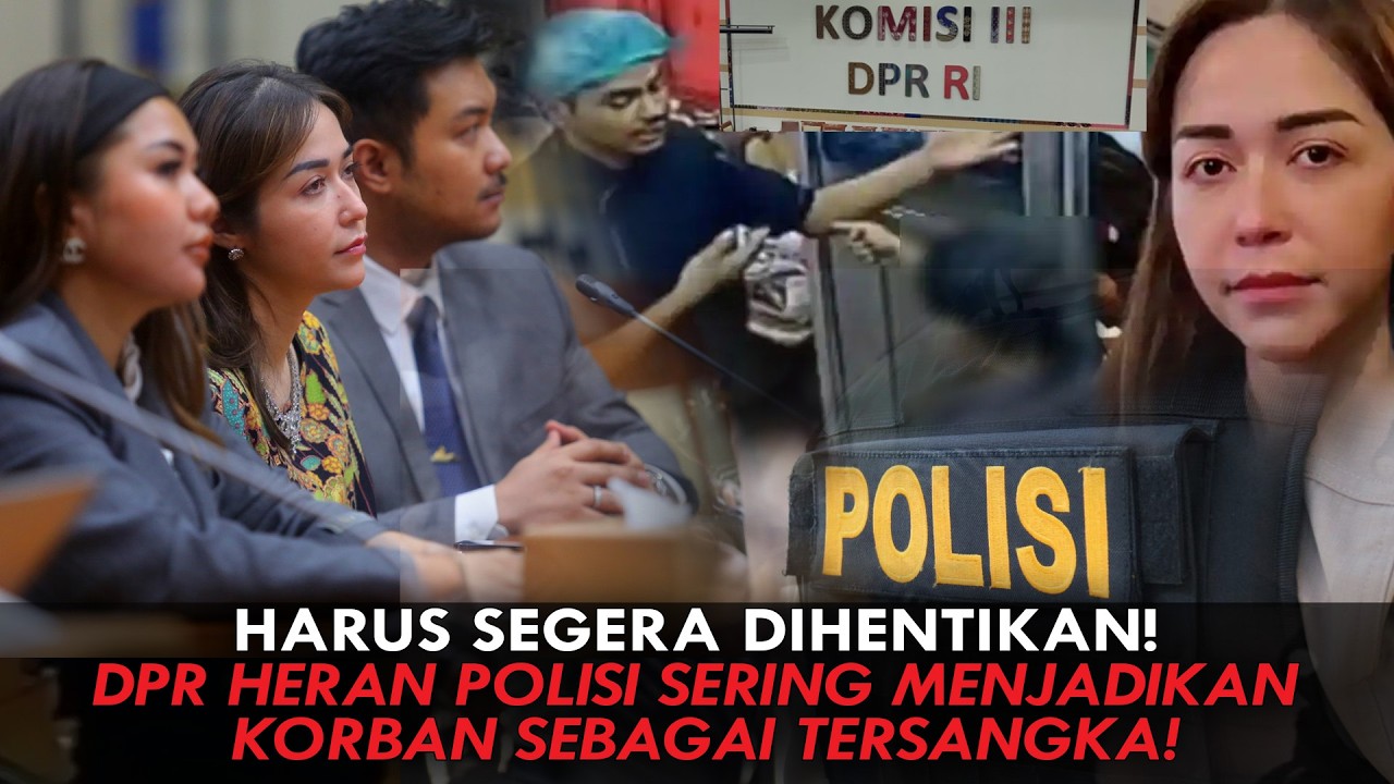 HARUS SEGERA DIHENTIKAN! DPR HERAN POLISI SERING MENJADIKAN KORBAN SEBAGAI TERSANGKA!