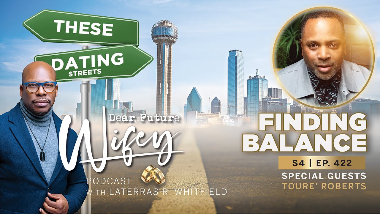 Finding Balance: A Conversation with Toure’ Roberts | Dear Future Wifey S4, E422