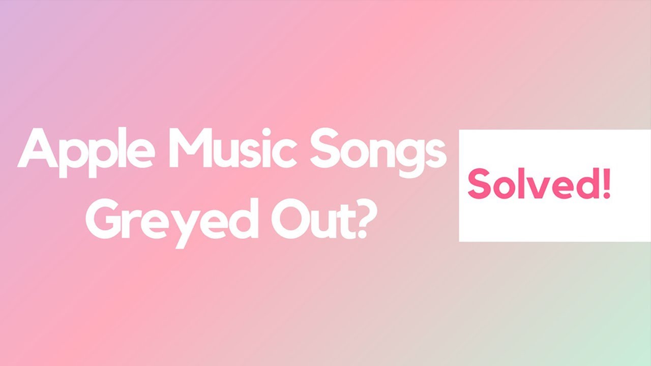 How to Fix Apple Music Songs Greyed Out in 2024 [Mac/Windows]