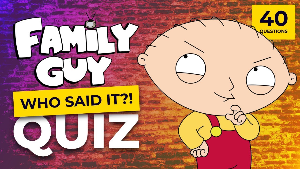 The Ultimate Family Guy Quiz | Who said the quote? | 40 questions