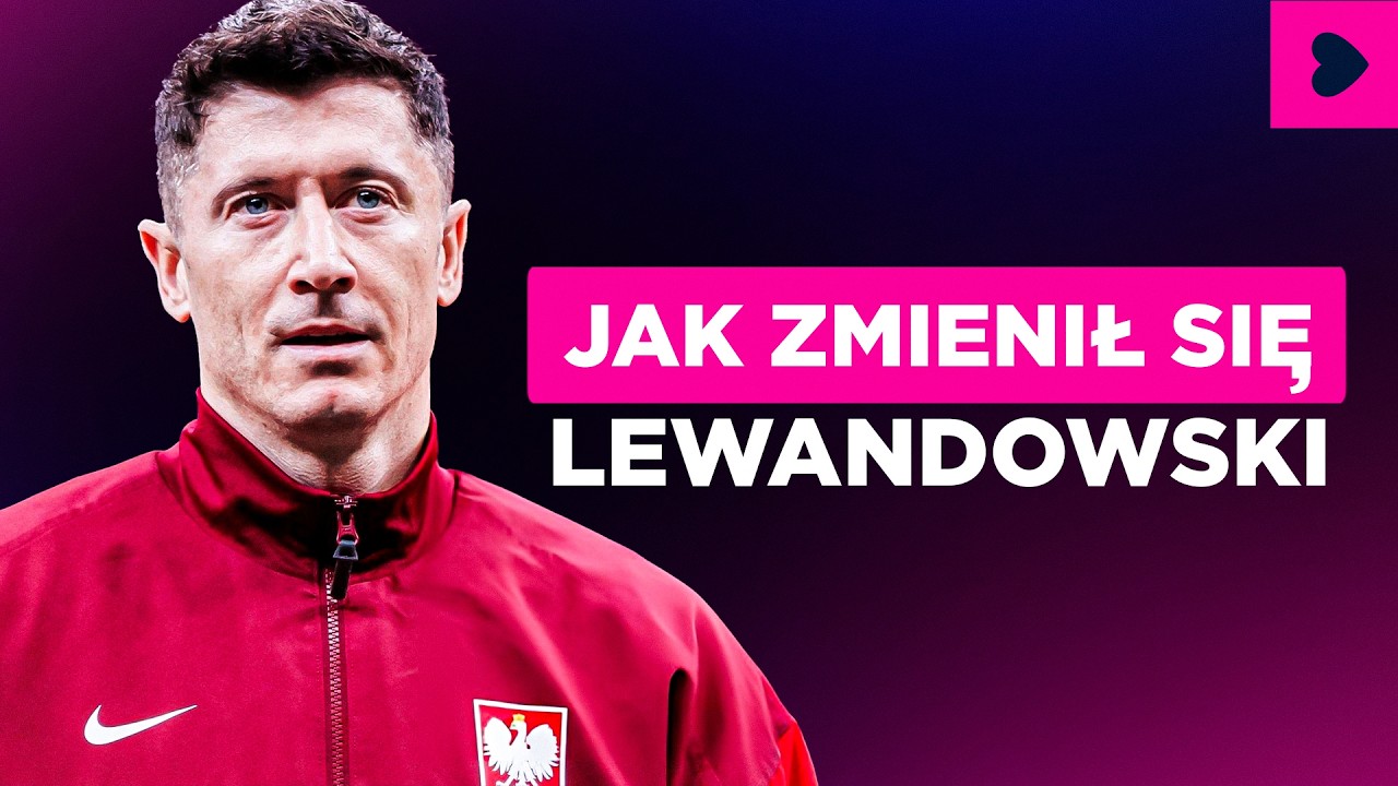 Jak zmienił się Robert Lewandowski