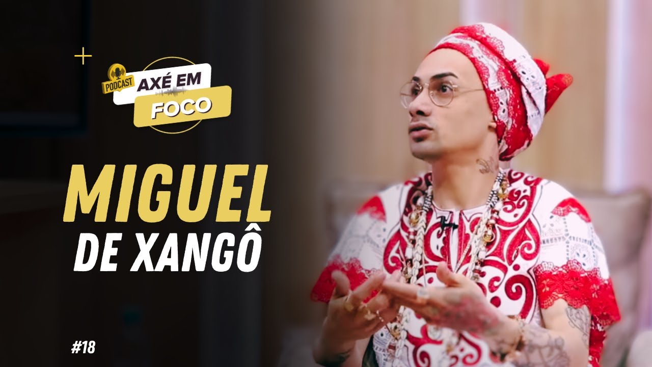 AXÉ EM FOCO - EPISÓDIO 18 | PAI MIGUEL DE XANGÔ
