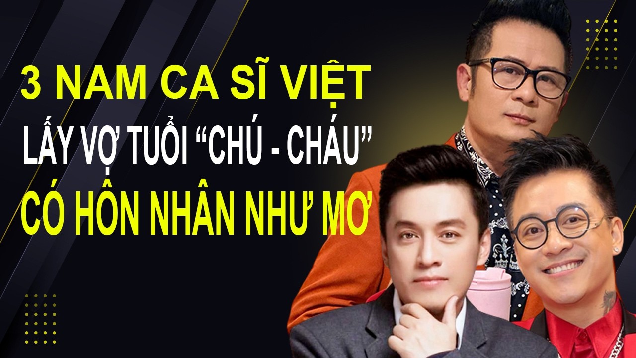 3 nam ca sĩ Việt lấy vợ tuổi 