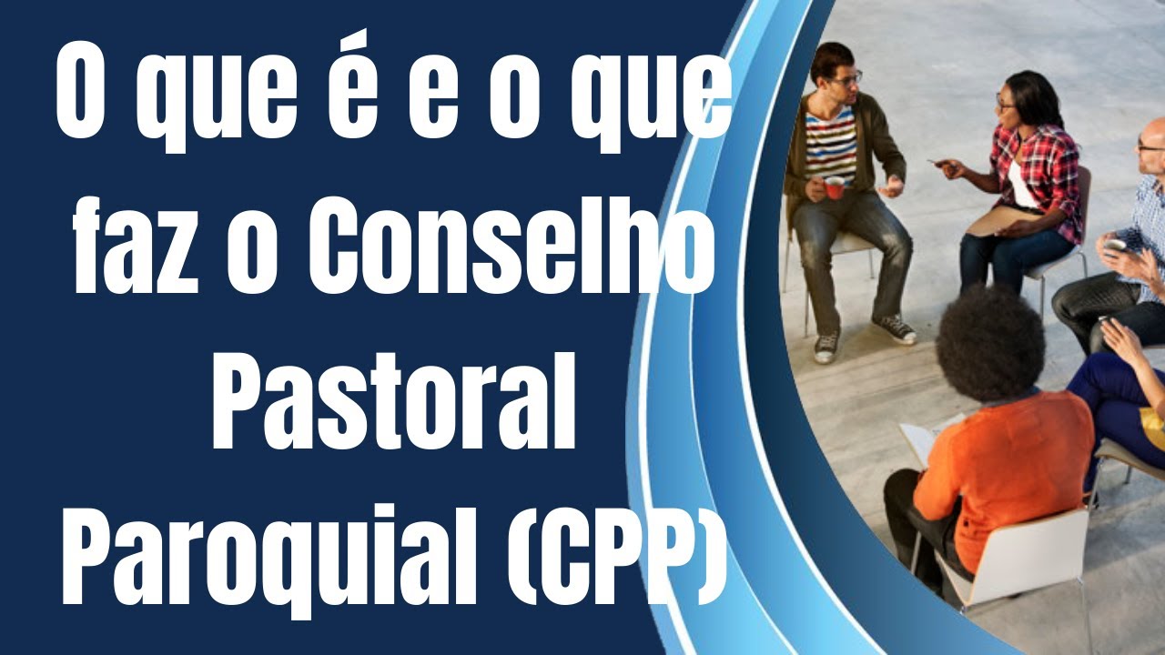 O que é e o que faz o Conselho Pastoral Paroquial (CPP)