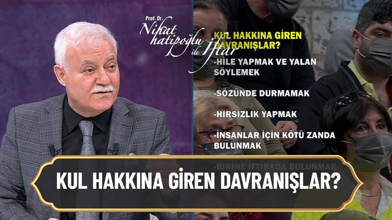Kul hakkına giren davranışlar... - Nihat Hatipoğlu ile İftar 8 Nisan 2022