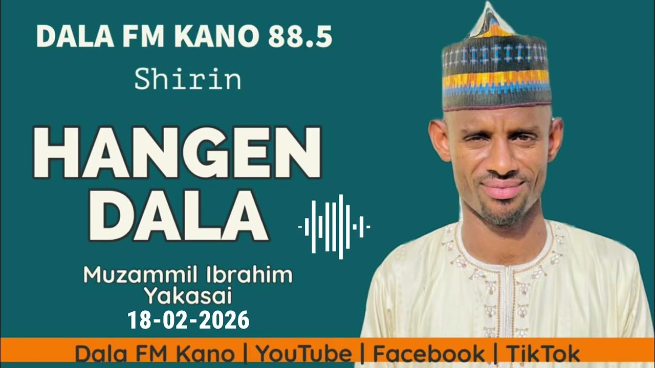 Hangen Dala 18-02-2026 tare da Muzammil Ibrahim Yakasai 
