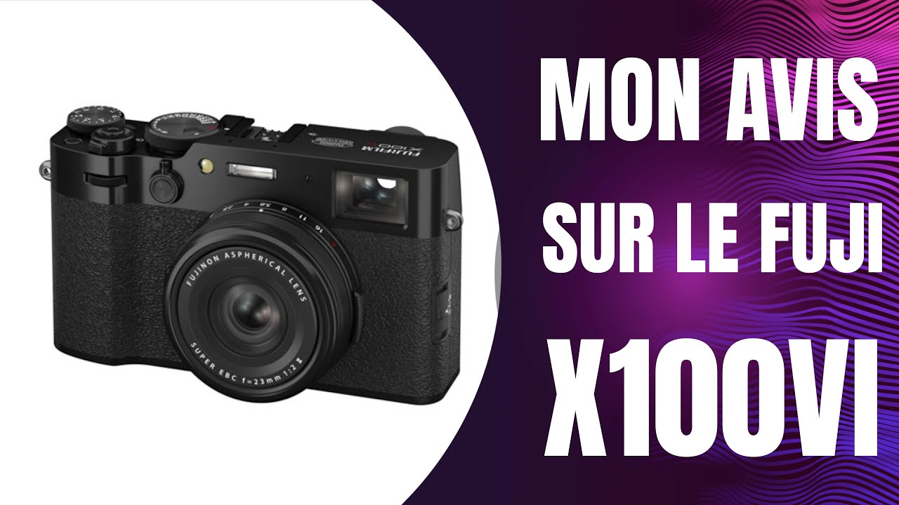 Mon avis sur le FUJI  X100vi