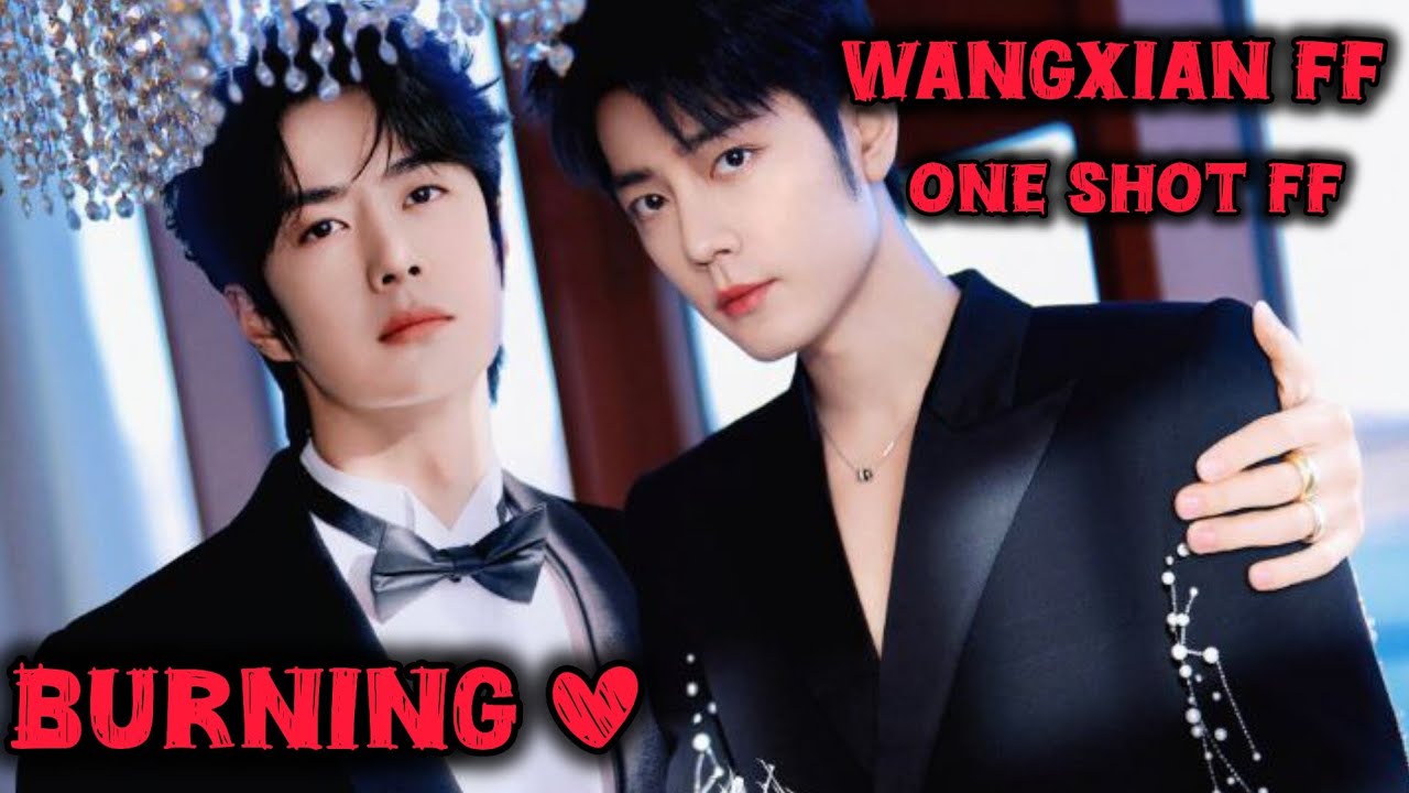 burning love 💕[Wangxian FF][One shot FF]#lanzhan #weiying #blseries