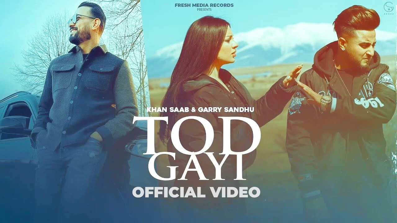 Tod Gayi ( Full Video ) Khan Saab & Garry Sandhu | Punjabi Song | Fresh Media Records