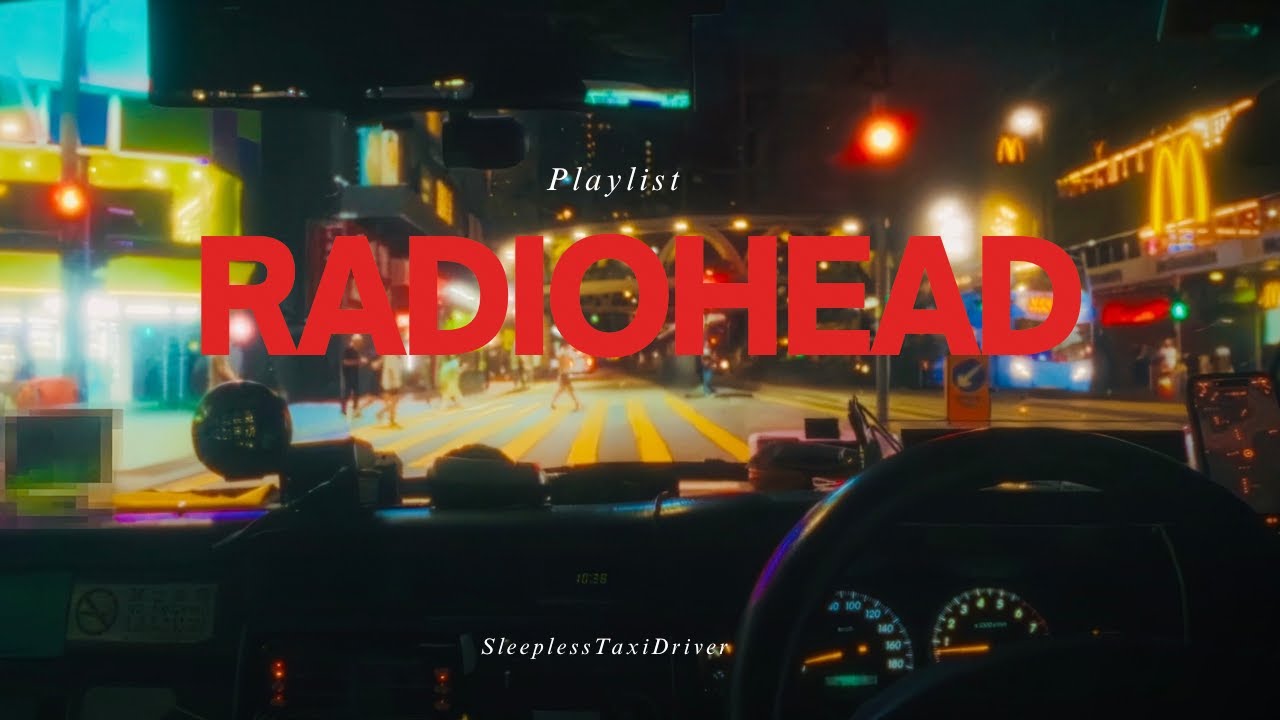 POV you are a sleepless taxi driver listening to a Radiohead playlist at late night