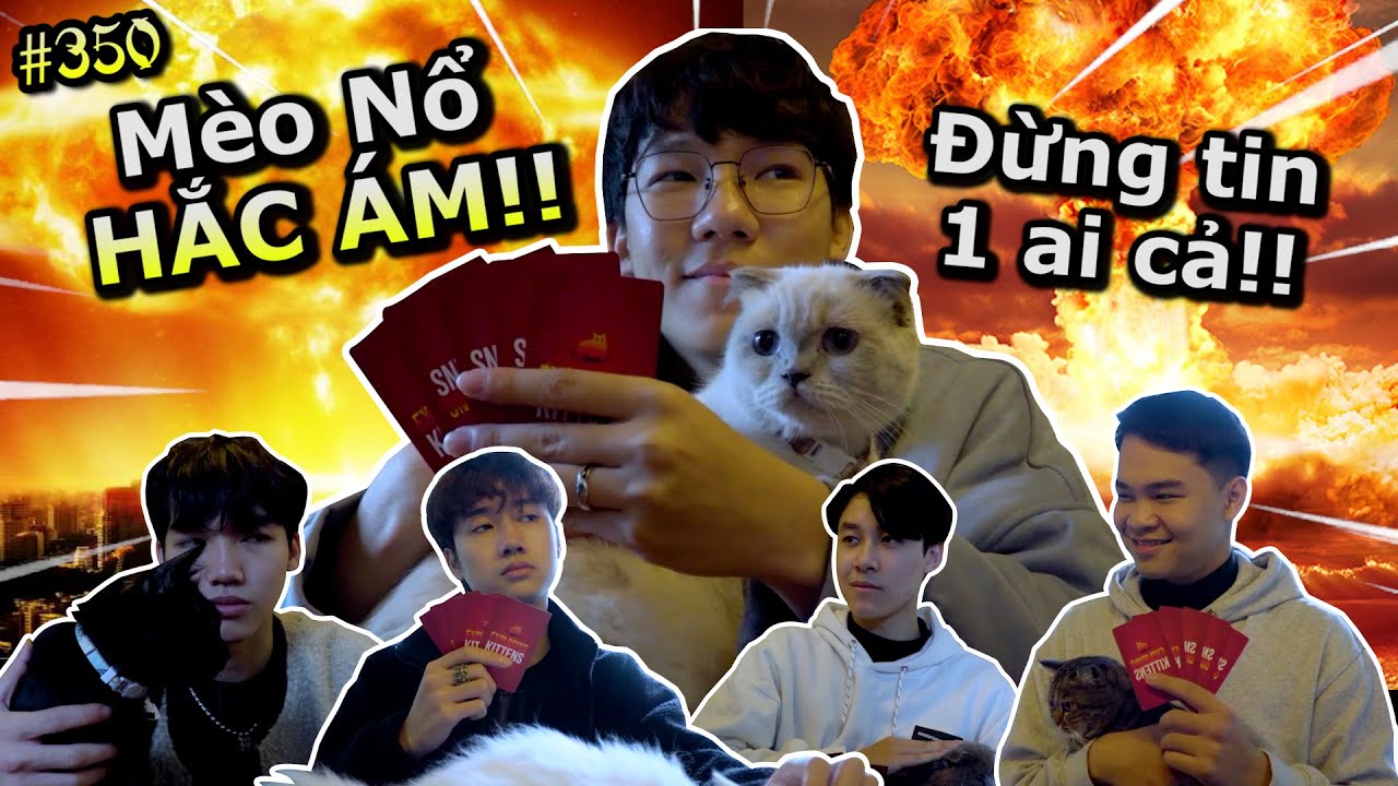 [VIDEO # 350] Trò Chơi Mèo Nổ 