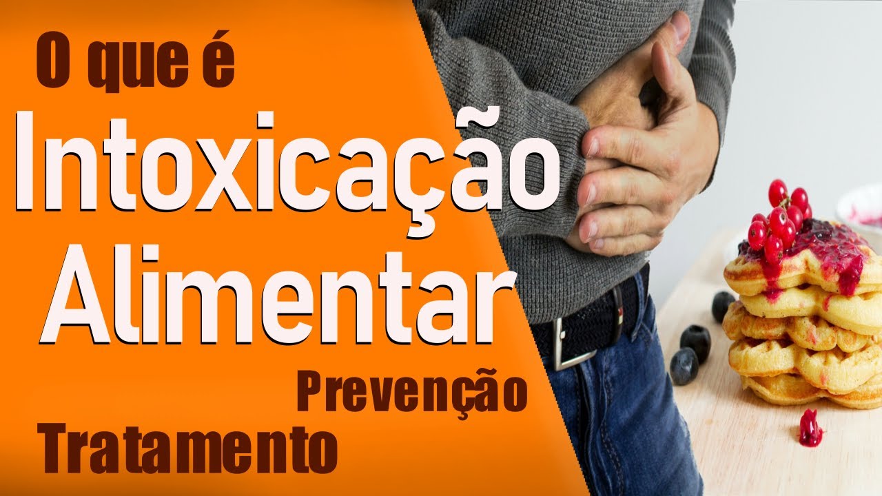 INTOXICAÇÃO ALIMENTAR -  O que é, Sintomas e TRATAMENTO