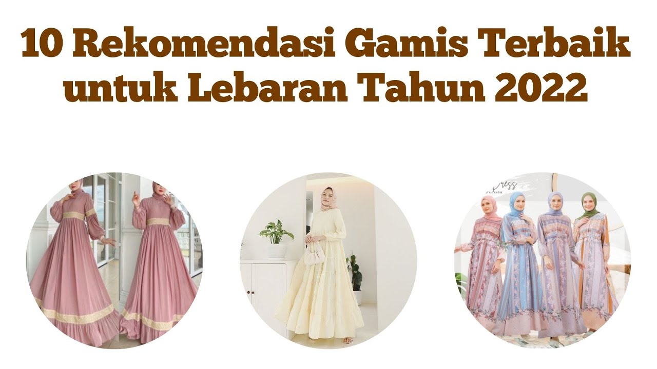 10 Rekomendasi Gamis Terbaik untuk Lebaran Tahun 2022