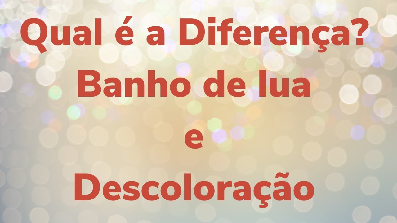 QUAL E A DIFERENÇA ENTRE BANHO DE LUA E DESCOLORAÇÃO DOS PELOS?