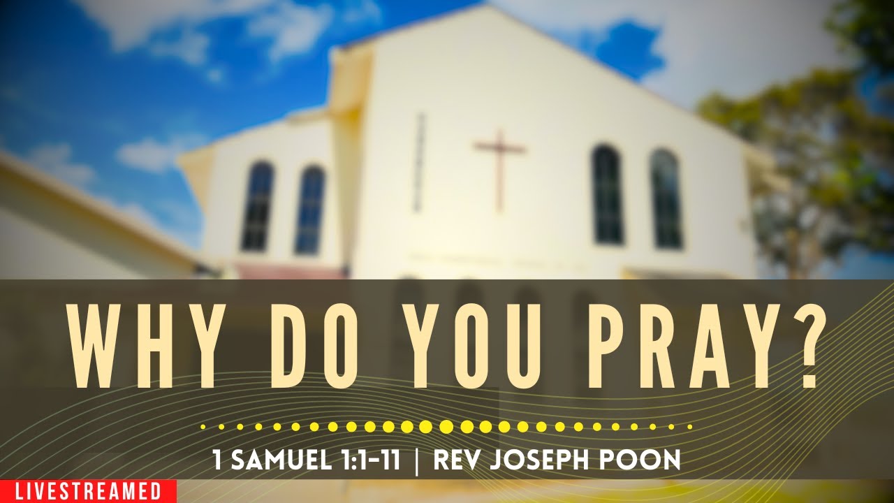Why Do You Pray? (1 Samuel 1:1-11) - Sunday Worship | 15th January 2023 | Rev Joseph Poon