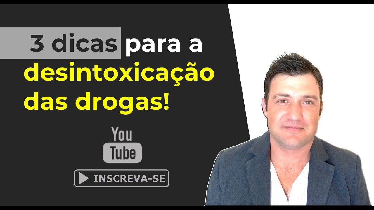 Desintoxicação – 3 dicas para a desintoxicação das drogas