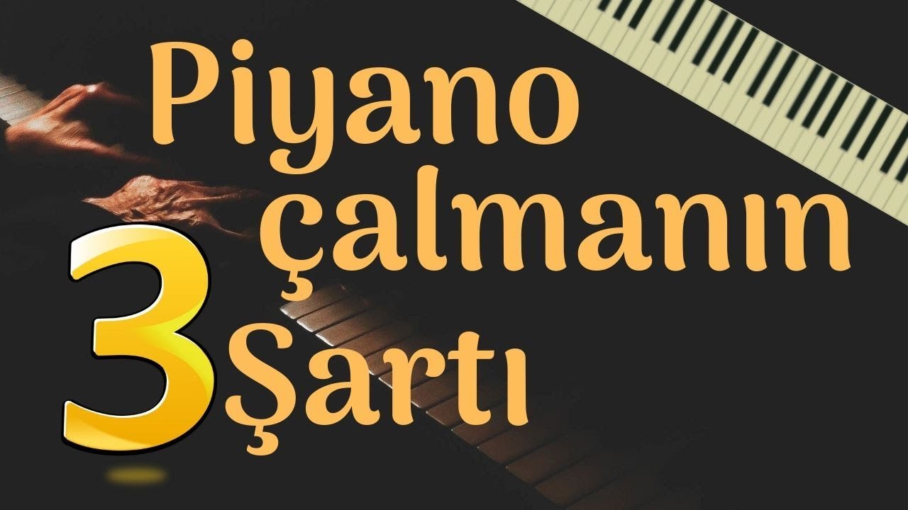 PİYANO ÇALMANIN 3 ŞARTI 