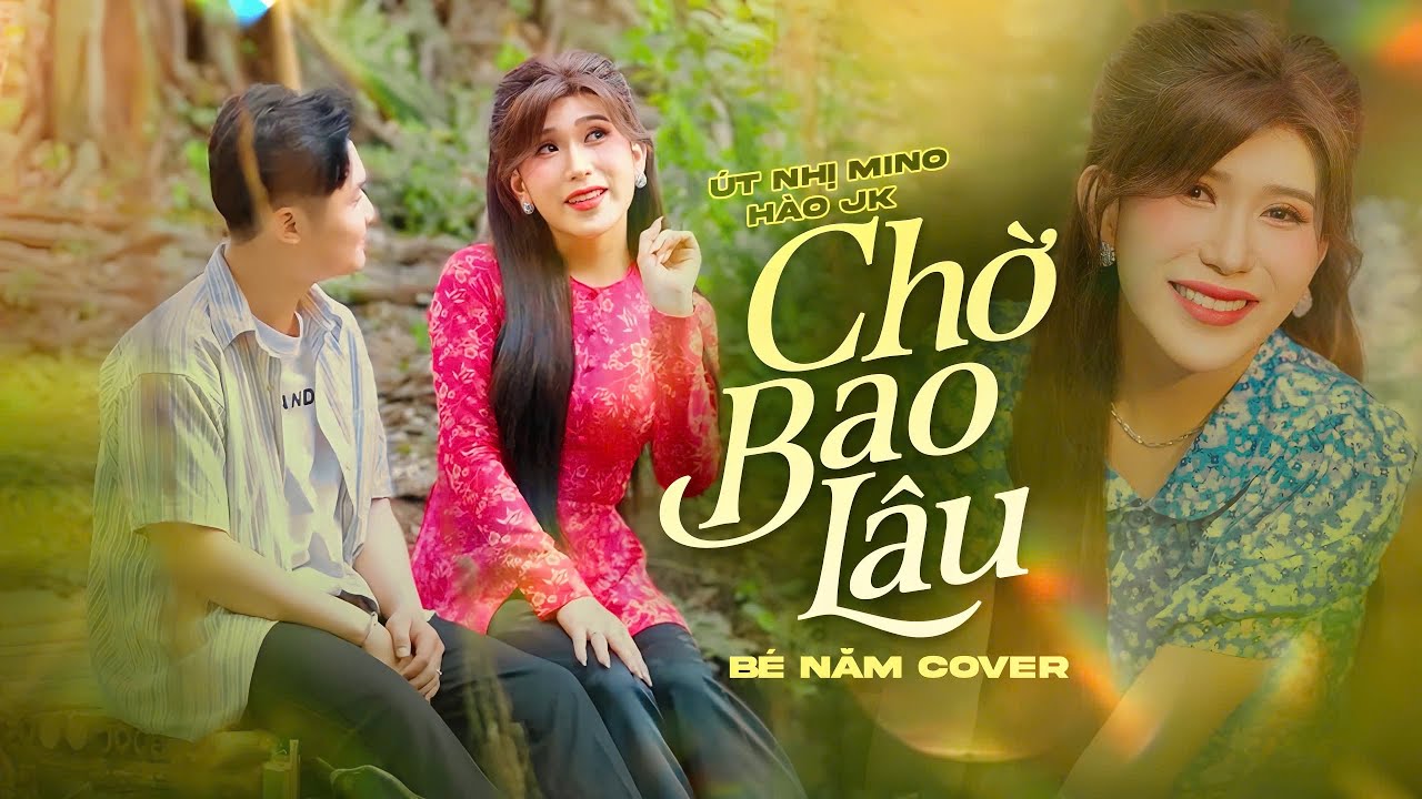 CHỜ BAO LÂU l ÚT NHỊ MINO x HÀO JK | BÉ NĂM Cover
