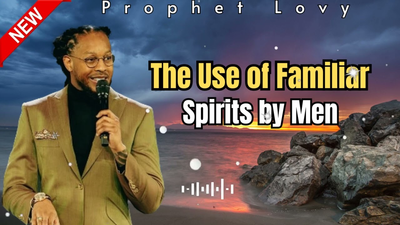 HOW FAMILIAR SPIRITS WERE USED BY MEN USING FAMILIAR SPIRIT? | PROPHET LOVY