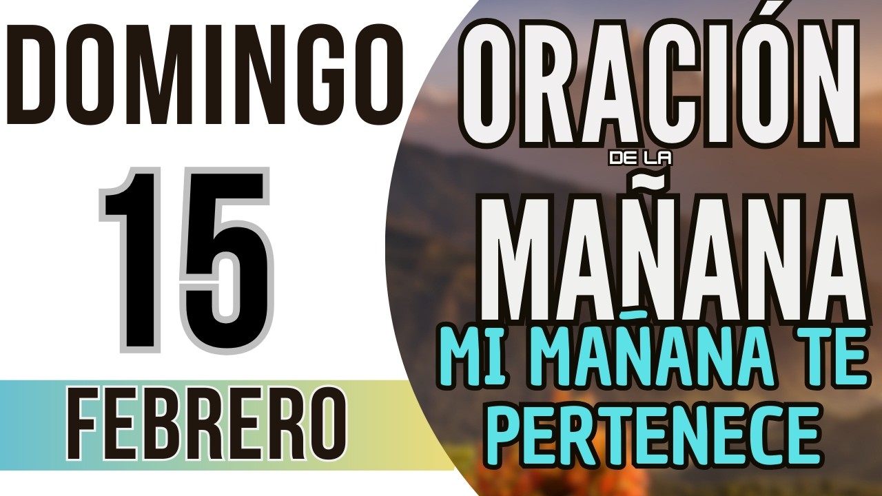 ORACIÓN DE LA NOCHE DE HOY DOMINGO 15 DE FEBRERO DE 2026