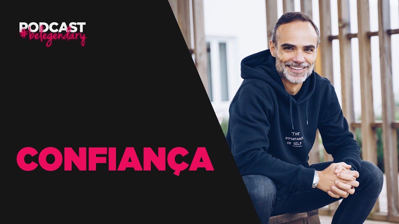 Confiança #belegendary PODCAST - Ep. 18 - 4.ª Ed