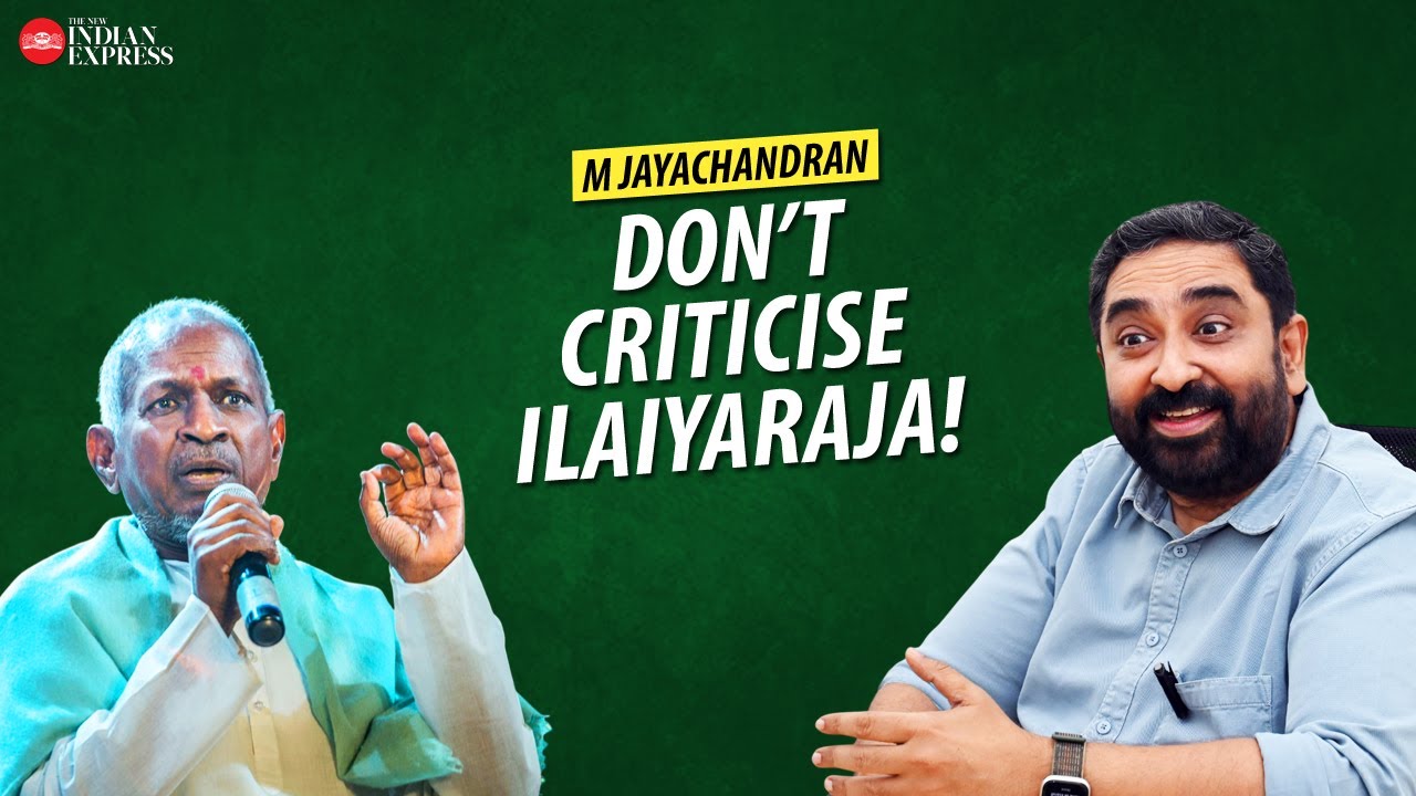 'We shouldn't blame him for it' - M Jayachandran | Interview | Ilaiyaraaja | TNIE Kerala