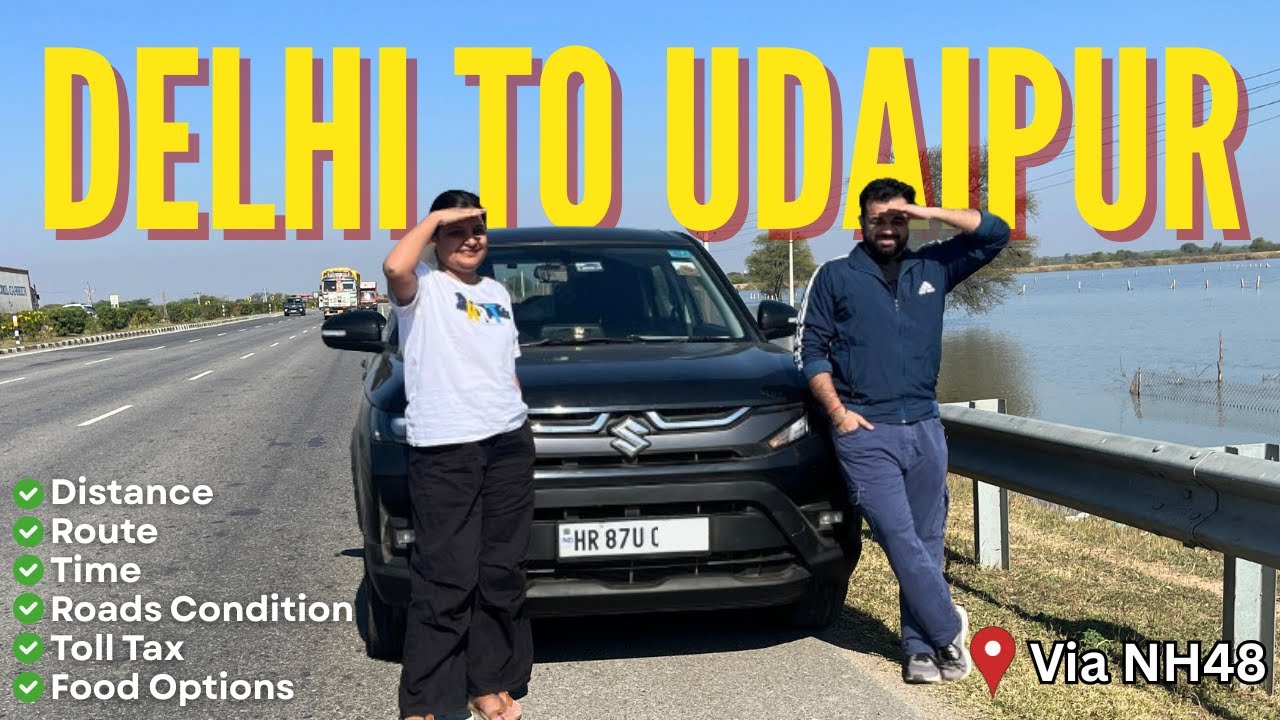 Delhi to Udaipur by Road 🚗 | Distance, Route, Time, Roads Condition, Toll Tax & Food Options