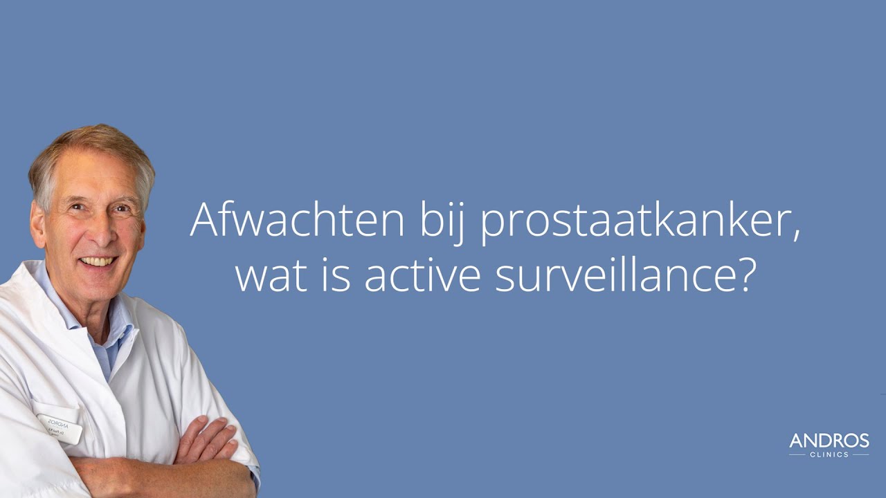 Afwachten bij prostaatkanker, wat is active surveillance? Arts legt uit