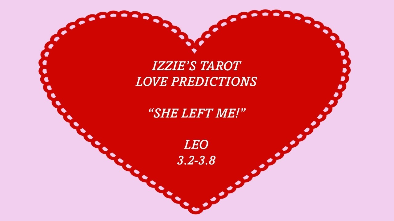 Leo Love Prediction-3.2-3.8-It's All MY Fault! -I Cheated!-& I WANT Her BACK!