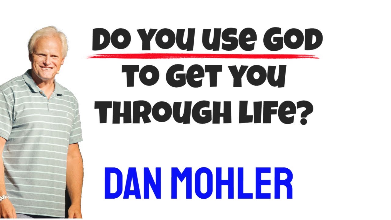 ✝️ Do you use God to get you through life? Dan Mohler