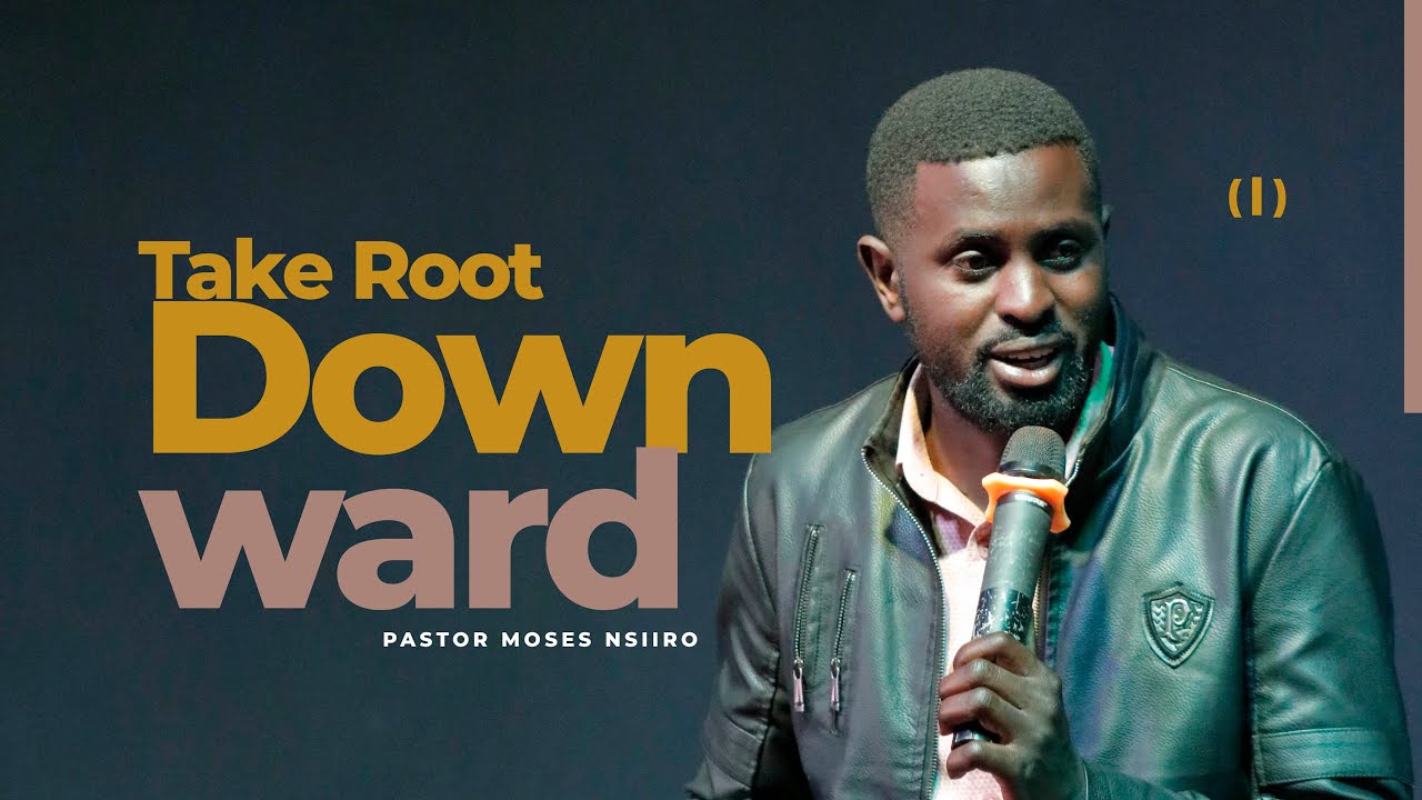 Take Root Downward (I)  | PASTOR MOSES NSIIRO | 9.11.2025