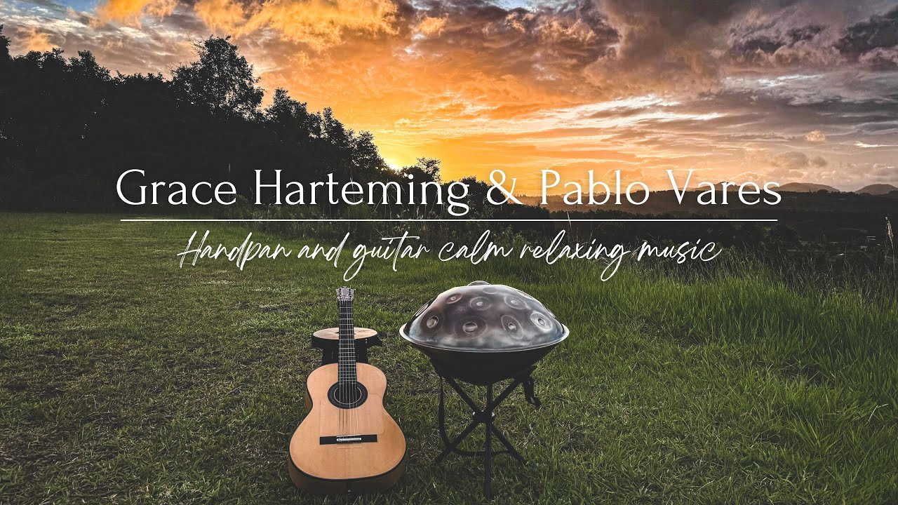 Calm Relaxing Handpan & Guitar Music | 1 Hour Meditation | Grace Harteming and Pablo Vares