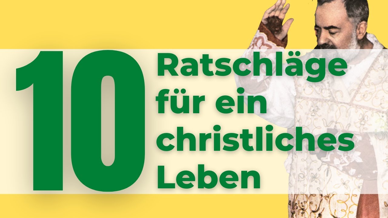10 Ratschl&auml;ge f&uuml;r ein Christliches Leben von Pater Pio (Teil 1)