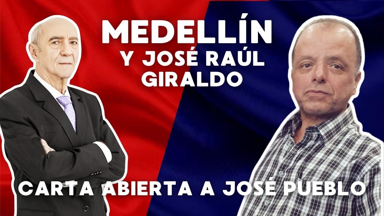 📍 MEDELL&Iacute;N Y JOS&Eacute; RA&Uacute;L GIRALDO - Carta abierta a Jos&eacute; Pueblo - Wbeimar Lo Dice
