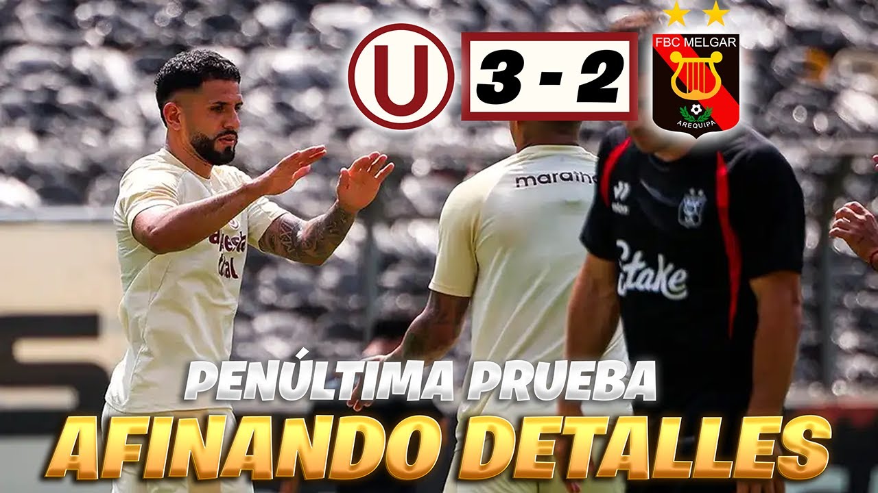 UNIVERSITARIO VENCIÓ A MELGAR EN AMISTOSO | FLORES VOLVIÓ AL GOL | MAÑANA LLEGA GASSAMA 🇸🇳