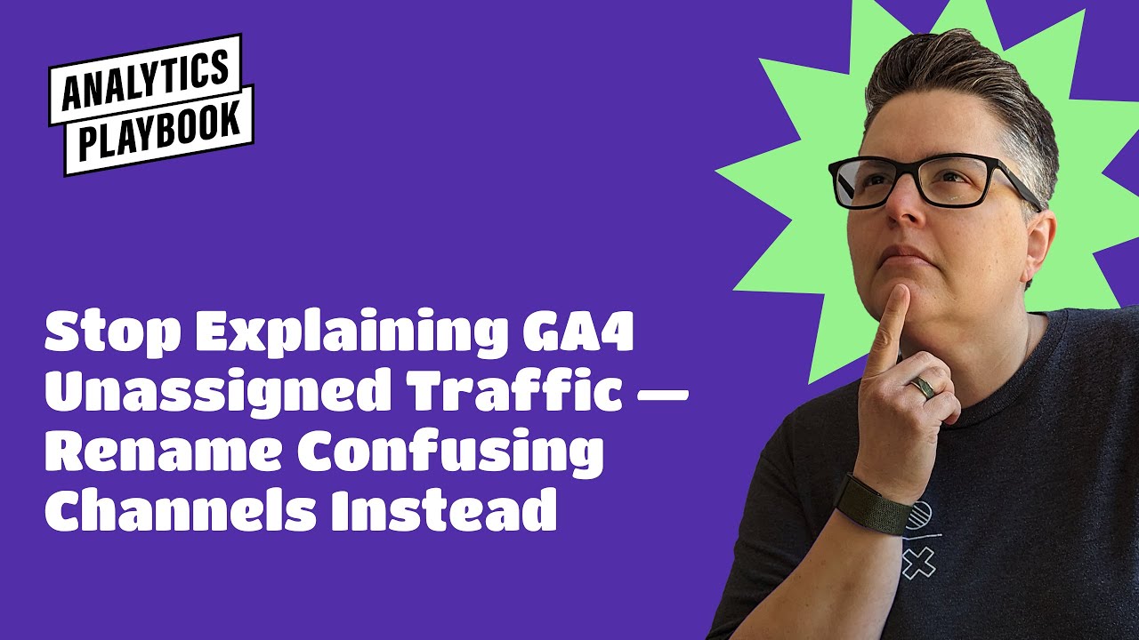 GA4 Unassigned Traffic: Rename Channels Instead of Explaining Them