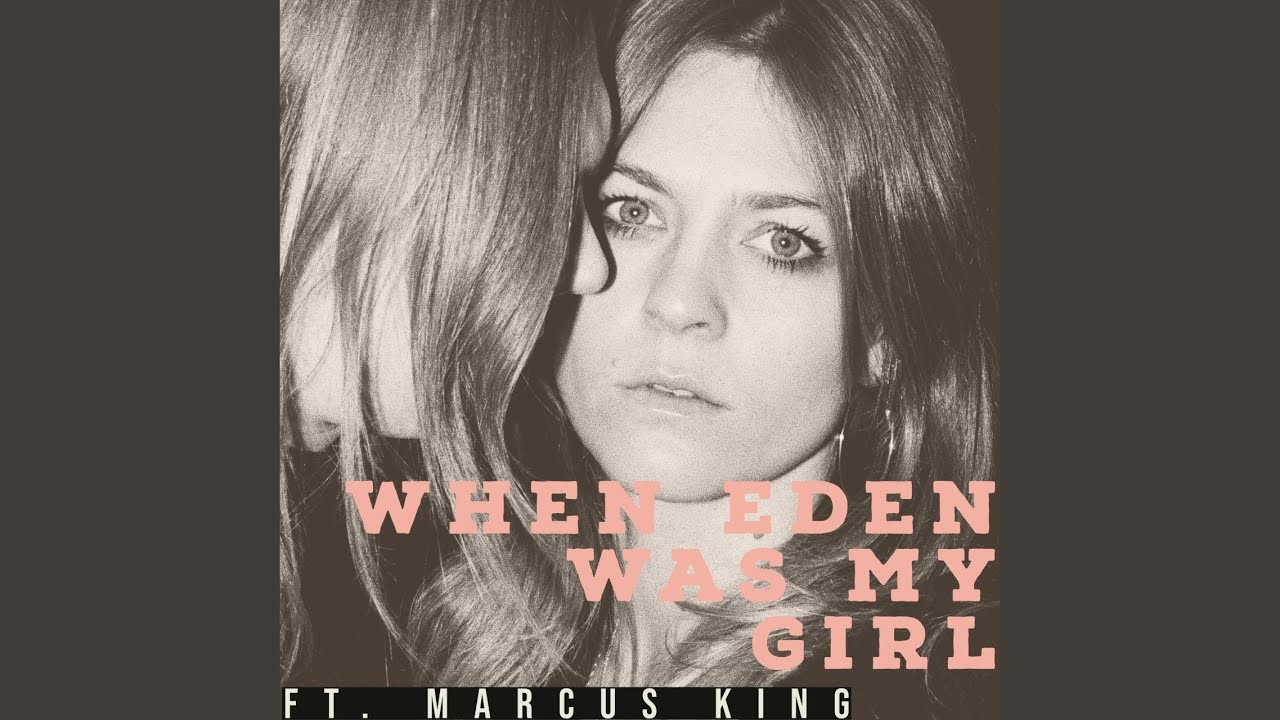 When Eden Was My Girl (feat. Marcus King)