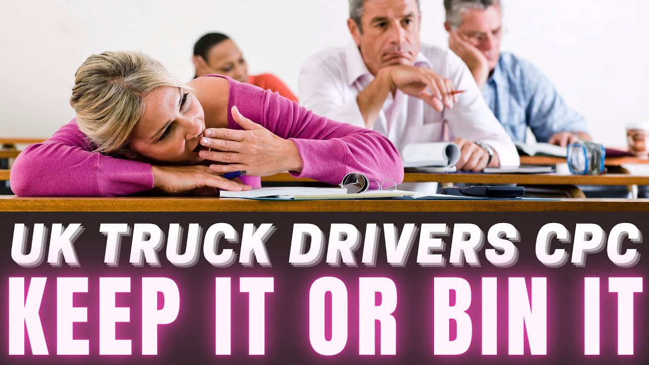 UK Truck Drivers CPC Keep It or Bin It? HGV Driver Costs!