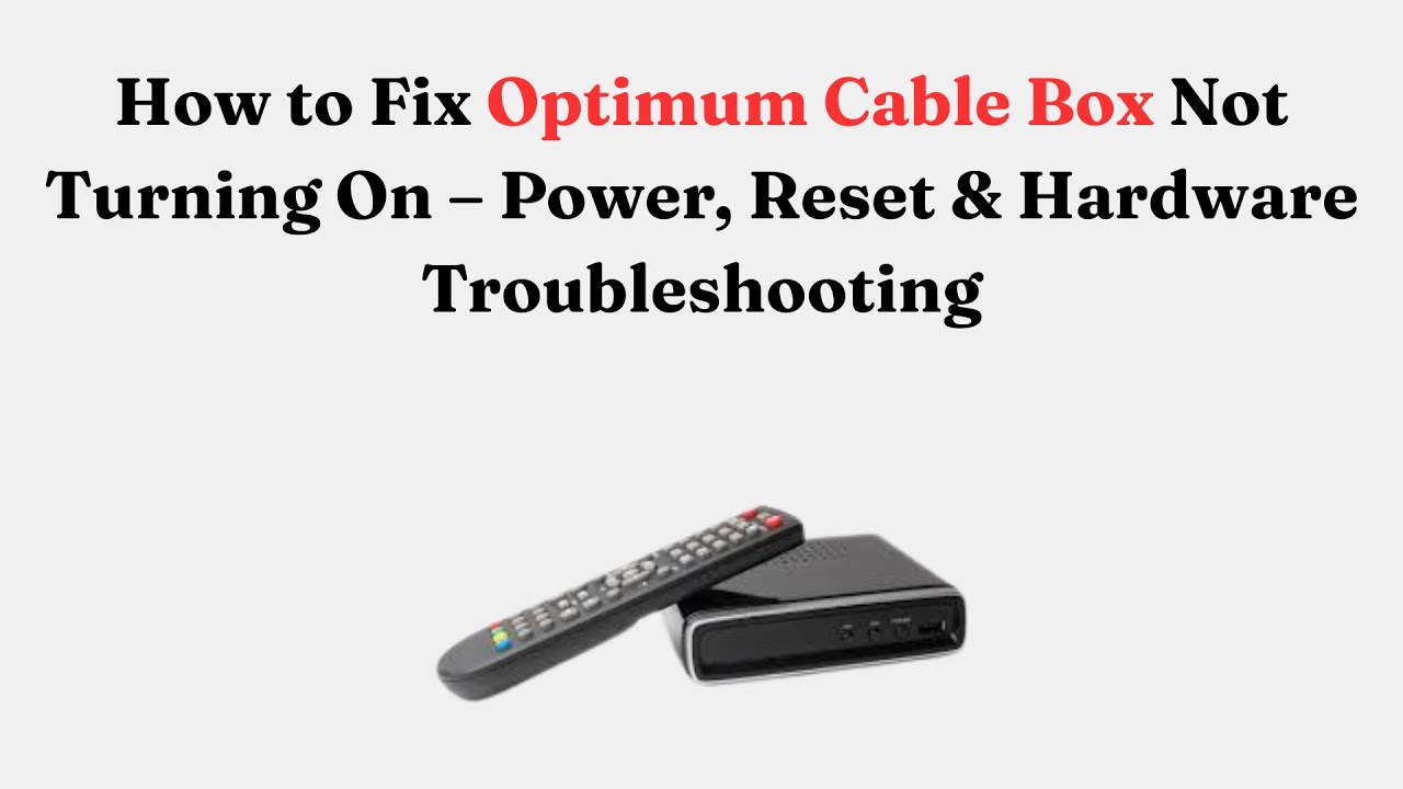 How to Fix Optimum Cable Box Not Turning On &ndash; Power, Reset & Hardware Troubleshooting