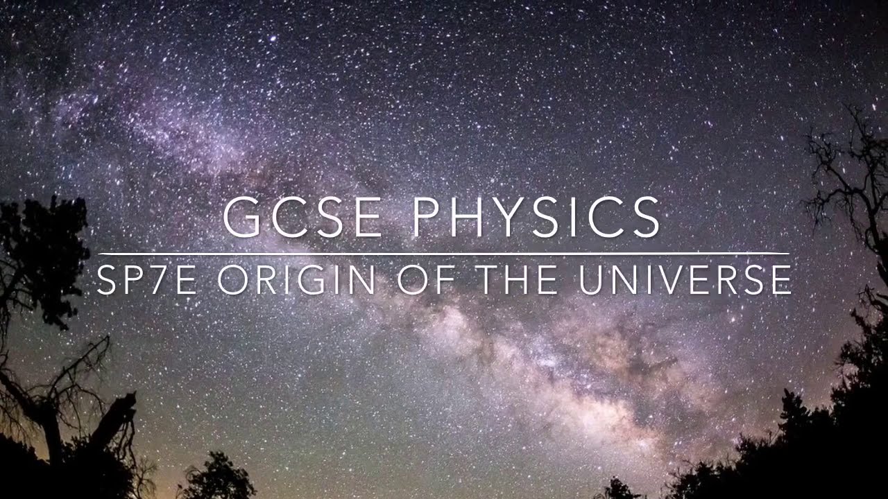 GCSE PHYSICS: SP7e -  Origin of the Universe
