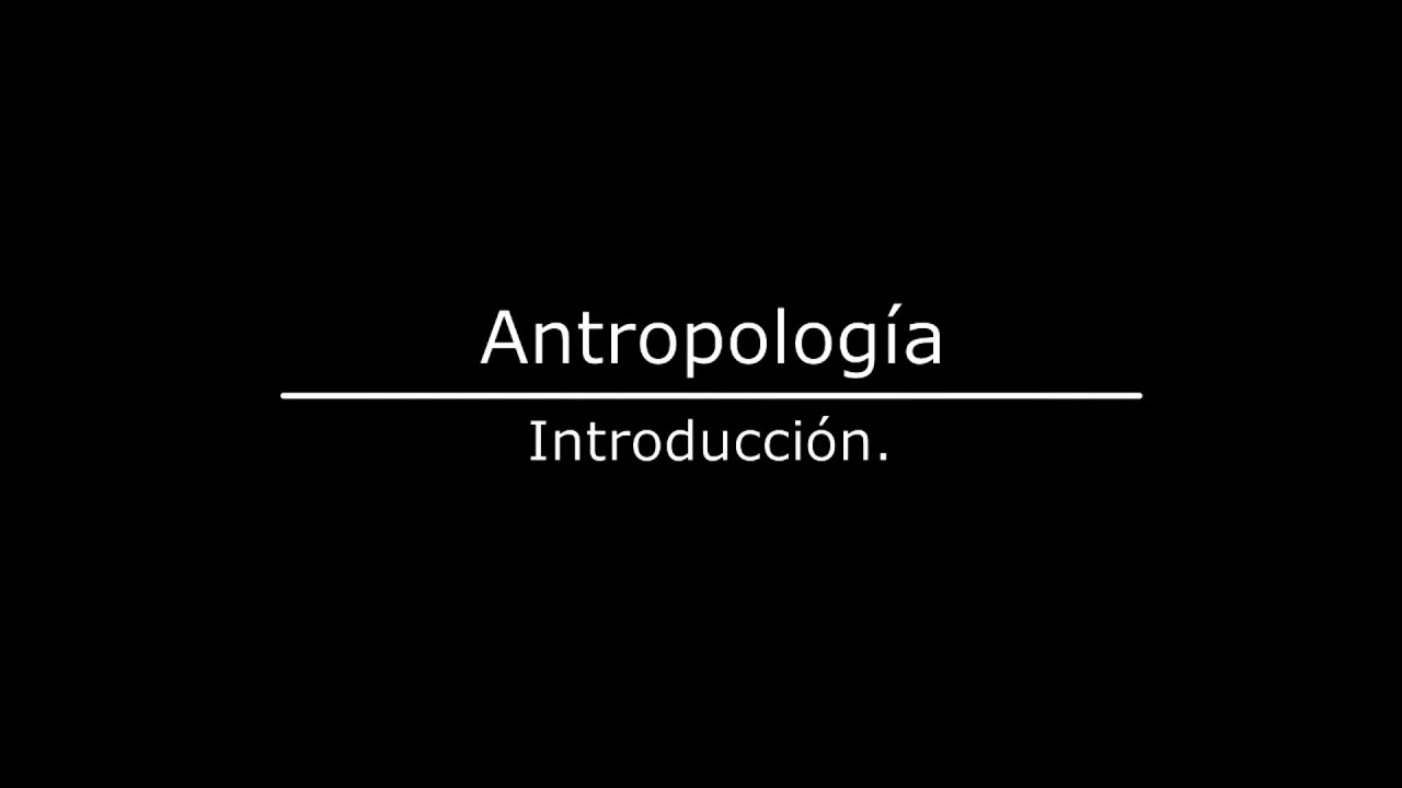 Antropología I, 1. Introducción.