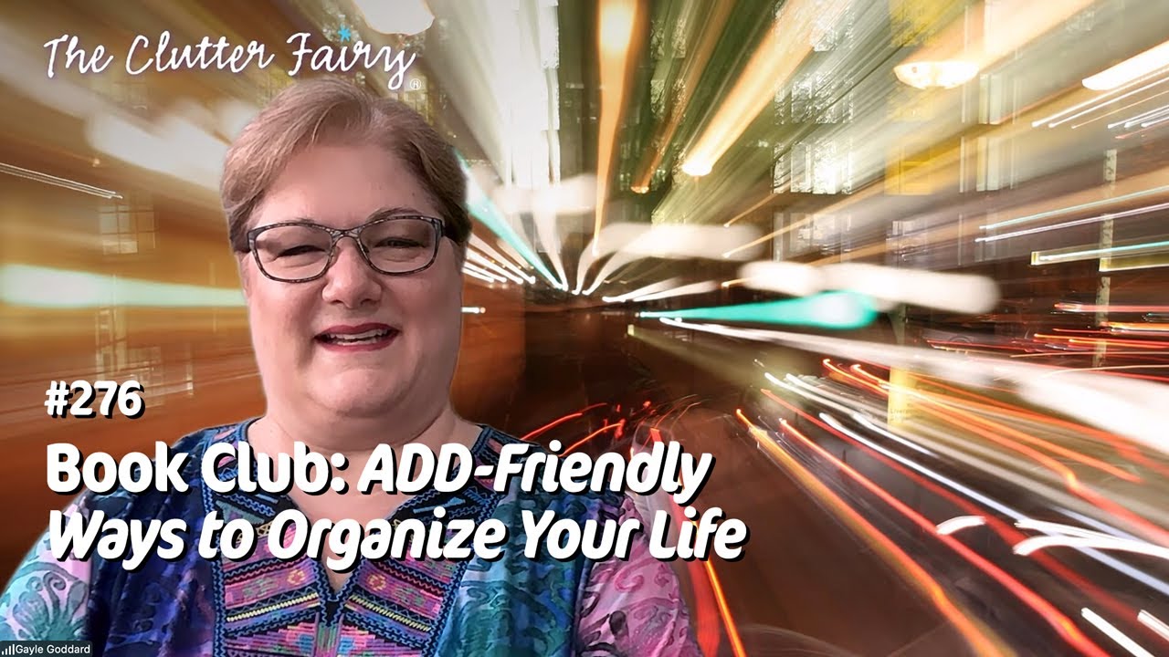Book Club: ADD-Friendly Ways to Organize Your Life (Kolberg/Nadeau) - The Clutter Fairy Weekly #276