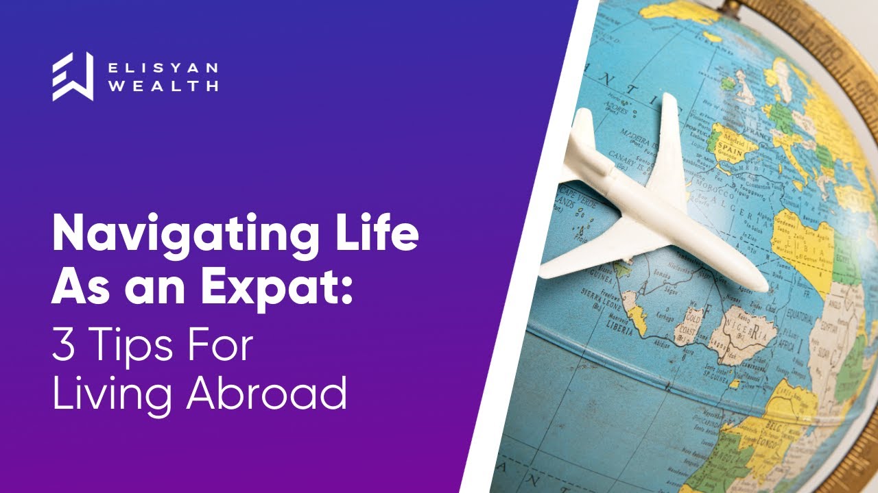 Navigating Life as an Expat: 3 Tips For Living Abroad